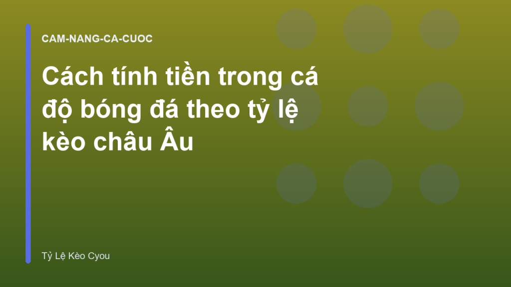 Cách tính tiền trong cá độ bóng đá theo tỷ lệ kèo châu Âu