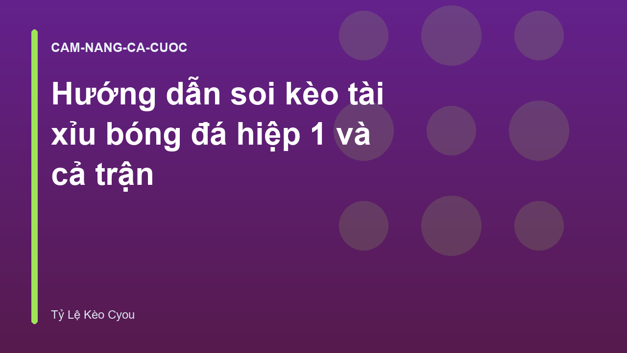 Hướng dẫn soi kèo tài xỉu bóng đá hiệp 1 và cả trận