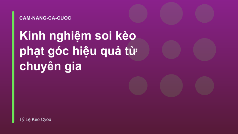 Kinh nghiệm soi kèo phạt góc hiệu quả từ chuyên gia