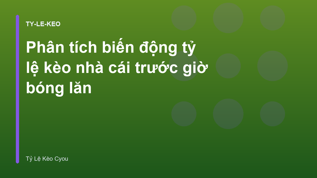 Phân tích biến động tỷ lệ kèo nhà cái trước giờ bóng lăn
