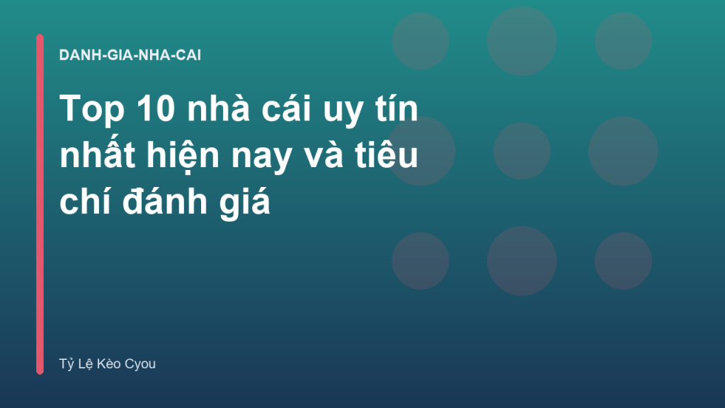 Top 10 nhà cái uy tín nhất hiện nay và tiêu chí đánh giá